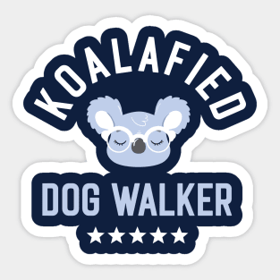 Koalafied Dog Walker - Funny Gift Idea for Dog Walkers Sticker